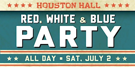 Houston Hall's Red, White and Blue Party- Sat July 2, 2022 tickets
