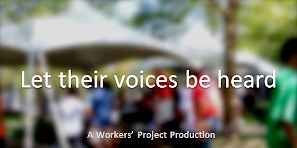 Let Their Voices Be Heard ~ A Workers' Project Production