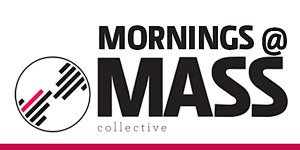 Mornings @ MASS Collective: Monthly Open House