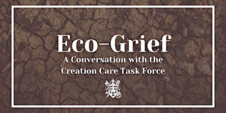 Eco-Grief: A Conversation with the Creation Care Task Force tickets