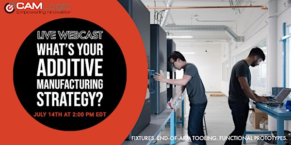 What's your Additive Manufacturing Strategy?