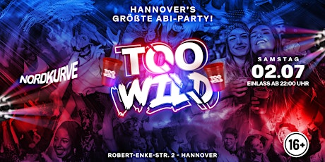 TOO WILD - HANNOVERS GRÖSSTE ABI-PARTY! 16+ Tickets
