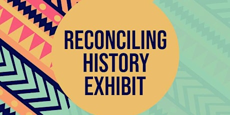 Reconciling History Exhibit