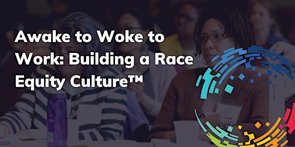 Awake to Woke to Work: Building a Race Equity Culture (Nov/Dec2022)
