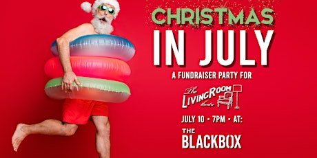 Christmas in July: A Fundraiser Party for The Living Room tickets