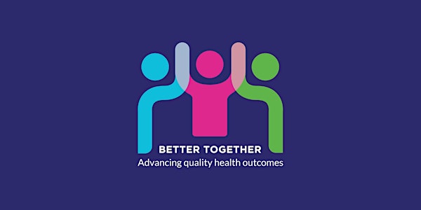 Better Together: Advancing Quality Health Outcomes