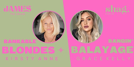 BANKABLE BLONDES + BANGIN' BALAYAGE:  Kirsty Anne & Grace Kelly tickets