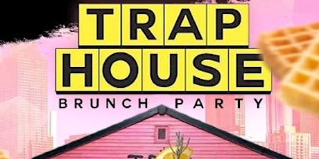 TRAP HOUSE BRUNCH DAY PARTY tickets