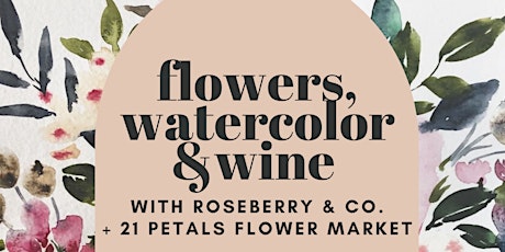 Flowers, Watercolor & Wine