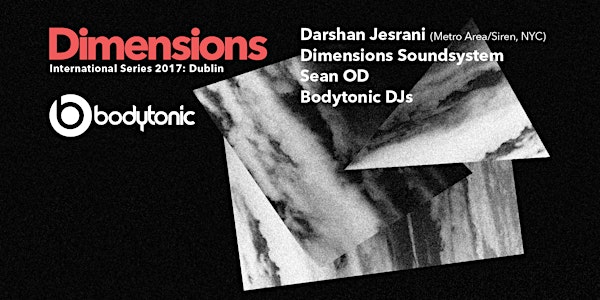Bodytonic pres Dimensions Launch Party w/ Darshan Jesrani (Metro Area / Sir...