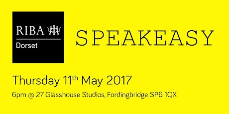 RIBA Dorset Presents SPEAKEASY - May 2017 primary image