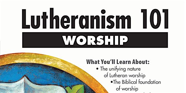 Lutheranism 101: Worship