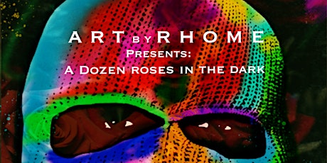 ArtbyRhome presents: A Dozen Roses in the Dark tickets
