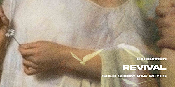 `Revival Exhibition, Solo Show: Raf Reyes
