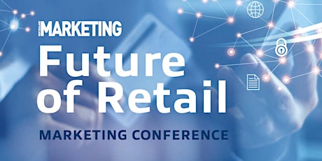 Future of Retail Marketing Conference tickets