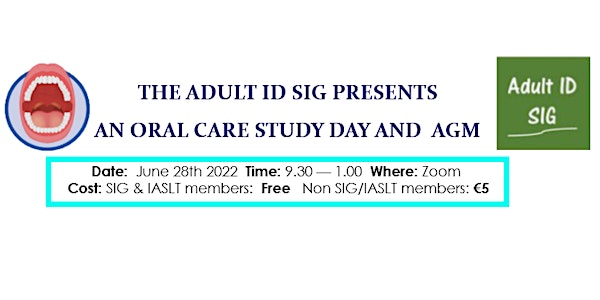 THE ADULT ID SIG PRESENTS AN ORAL CARE STUDY DAY  AND AGM