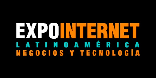 ExpoInternet Latinoamérica 2017 - Negocios y Tecnología