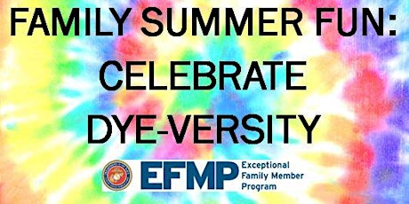 EFMP Family Summer Fun: Celebrate DYE-Versity tickets