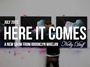 Private View: 'HERE IT COMES' by Brooklyn Whelan tickets