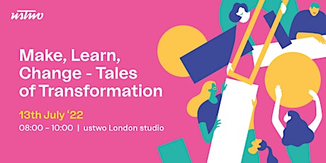 Make, Learn, Change. Tales of Transformation tickets