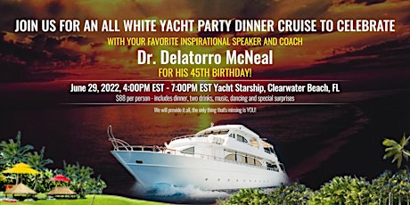 Imagen principal de Dr. Delatorro McNeal's  All White Yacht Party  / 45th Birthday Bash!