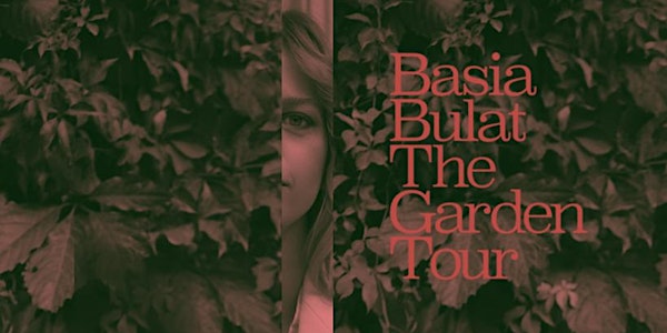BASIA BULAT - THE GARDEN TOUR