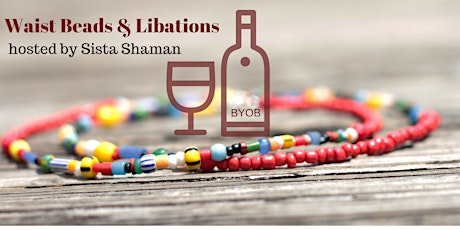 Waist Beads & Libations: A Beading Workshop with Sista Shaman primary image