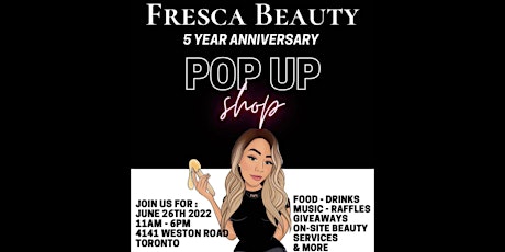 FRESCA BEAUTY 5th ANNIVERSARY - TORONTO SMALL BUSINESS POP UP SHOP EVENT tickets