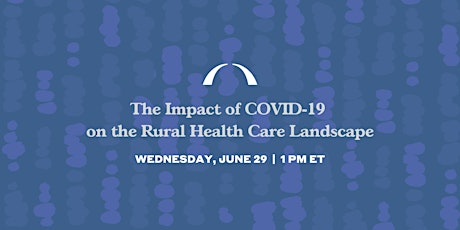 The Impact of COVID-19 on the Rural Health Care Landscape tickets