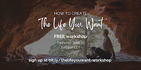 FREE Workshop: How to Create the Life You Want tickets