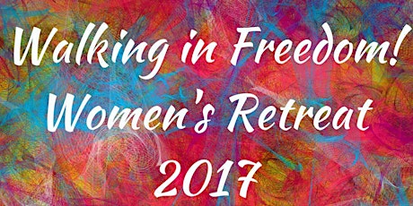 Walking in Freedom! Women's Retreat primary image