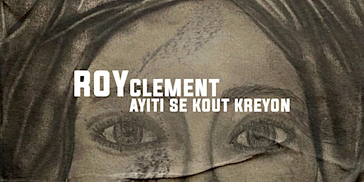 Roy Clement: Ayiti Se Kout Kreyon Exhibition