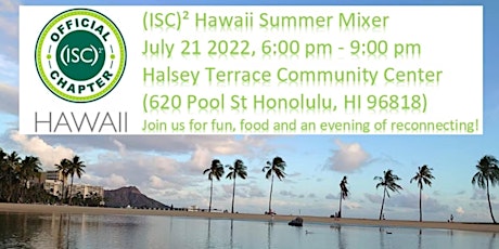 (ISC)² Hawaii Summer Mixer July 21, 2022 - Reconnecting with your peers! tickets