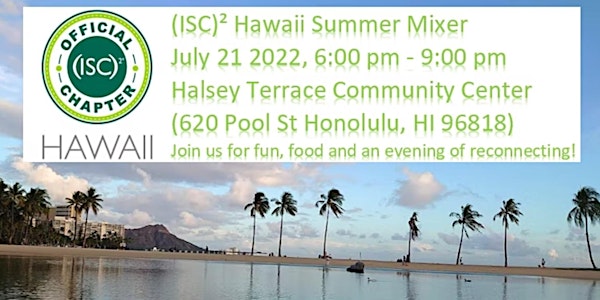 (ISC)² Hawaii Summer Mixer July 21, 2022 - Reconnecting with your peers!