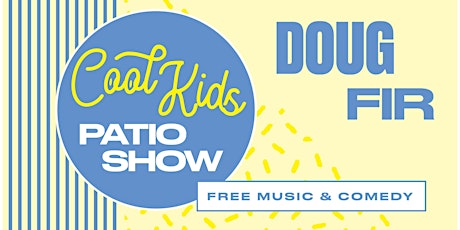 Cool Kids Patio Show tickets