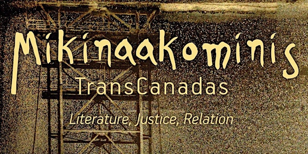 Mikinaakominis / TransCanadas: Literature, Justice, Relation