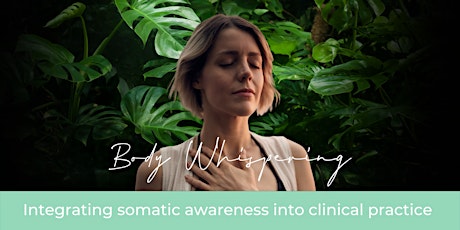 'Body Whispering'- Integrating somatic awareness into clinical practice tickets