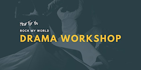 Hear For You NSW Rock My World 2022 - Drama Workshop tickets