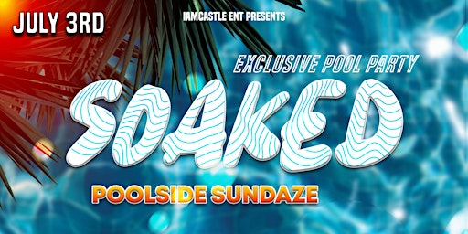 "SOAKED" Poolside Sundaze
