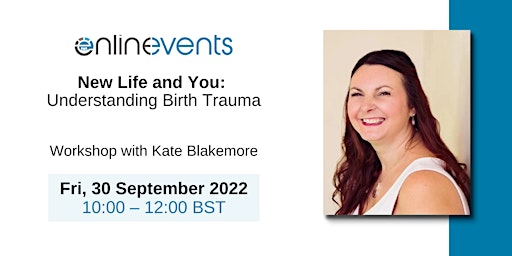 New Life and You: Understanding Birth Trauma - Kate Blakemore
