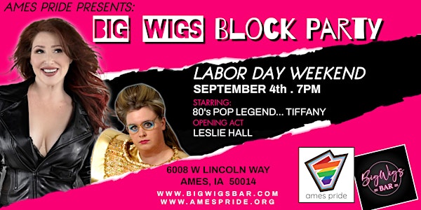 Ames Pride Presents:  Big Wigs Block Party Featuring Tiffany & Leslie Hall