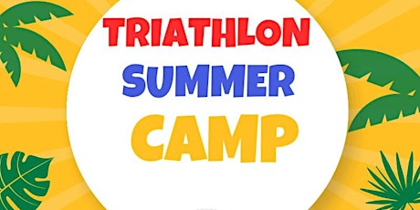 Triathlon Summer Camp  - 18th to 20th July 2022 tickets