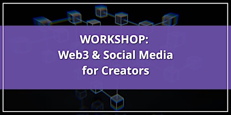 Web3 & Social Media for Creators Workshop - July 2022 tickets
