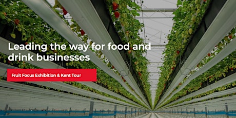 Future Foods in Kent: Fruit Focus Exhibition & Kent Tour tickets