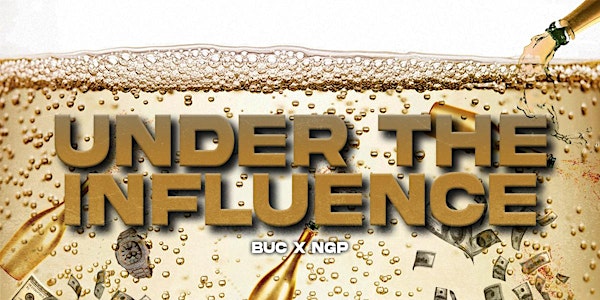 BUC X NGP Presents: "Under The Influence"