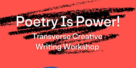 Transverse Creative Writing Workshop: Poetry Is Power! tickets