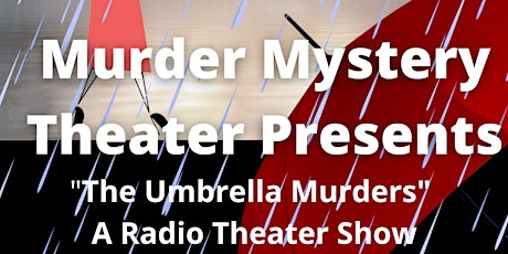 "The Umbrella Murders" Murder Mystery Radio Theater tickets