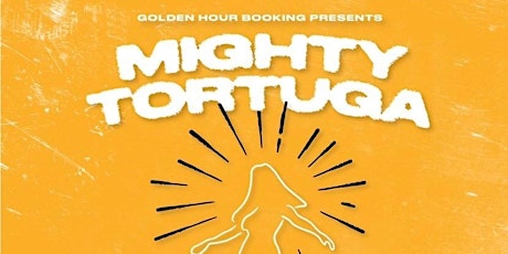 GOLDEN HOUR PRESENTS: MIGHTY TORTUGA tickets