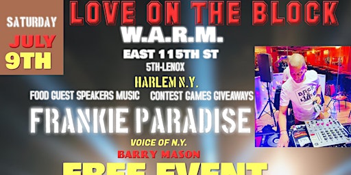 W.A.R.M. LOVE ON THE BLOCK THE BLOCK PARTY DJ FRANKIE PARADISE