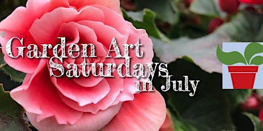 Garden Art Saturdays in July